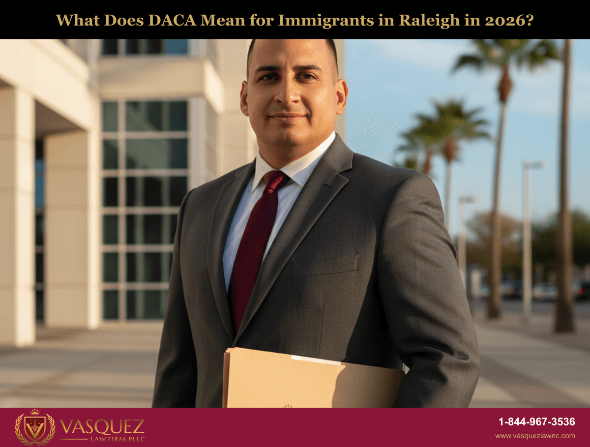 What Does DACA Mean for Immigrants in Raleigh in 2026?